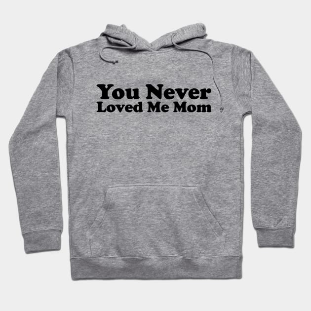 You Never Loved Me Mom meme saying Hoodie by star trek fanart and more